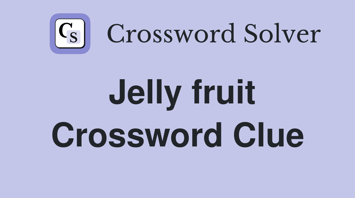 Jelly fruit Crossword Clue Answers Crossword Solver